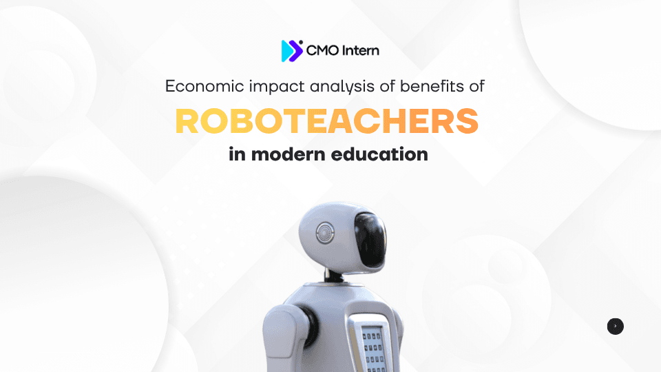 Economic impact analysis of benefits of roboteachers in modern education