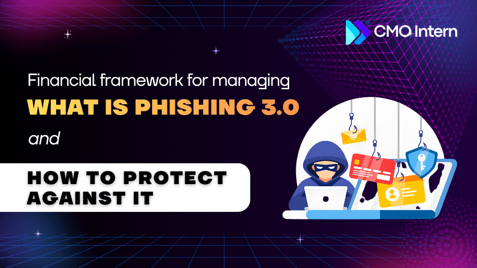 Financial framework for managing what is phishing 3.0 and how to protect against it