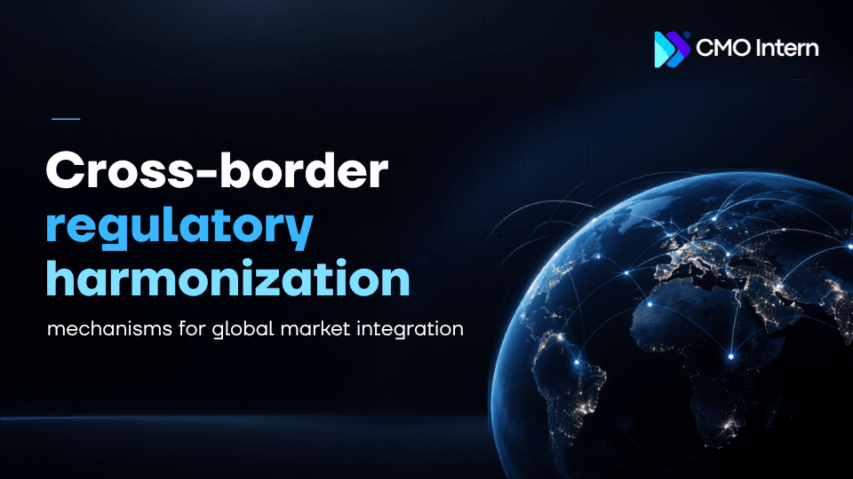 Cross-border regulatory harmonization mechanisms for global market integration